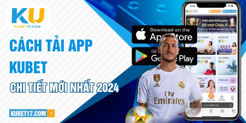 Cách tải app Kubet chi tiết mới nhất 2024