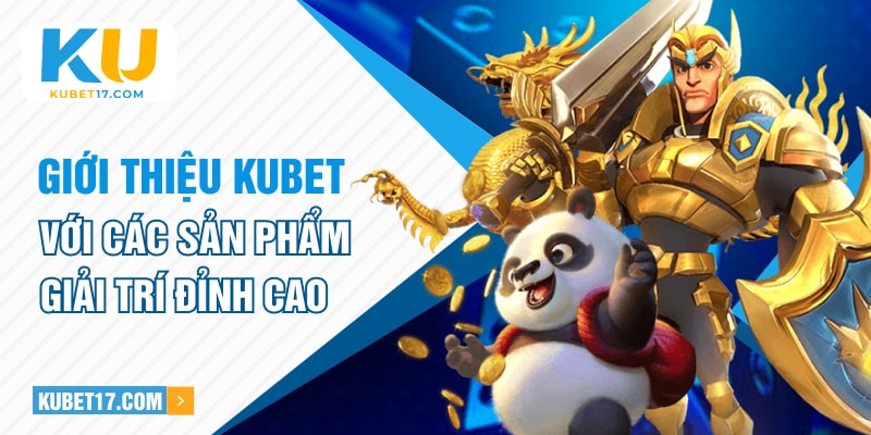 Giới thiệu KUBET với các sản phẩm giải trí đỉnh cao