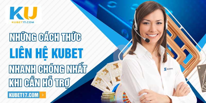 Những cách thức liên hệ KUBET nhanh chóng nhất khi cần hỗ trợ