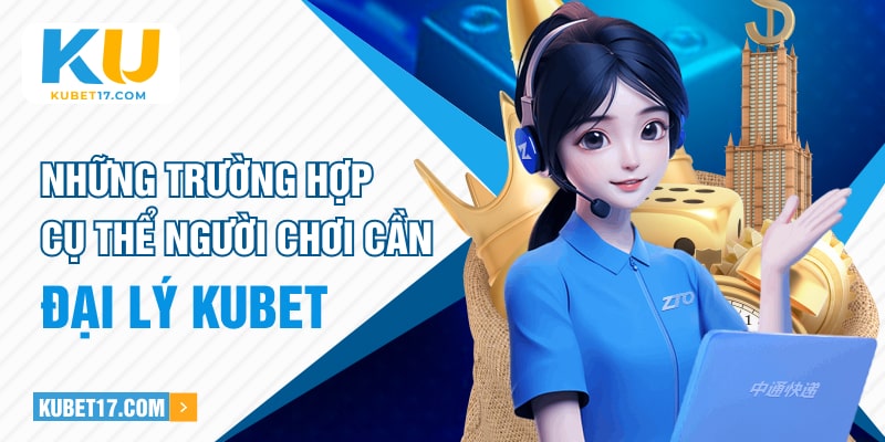 Những trường hợp cụ thể người chơi cần liên hệ KUBET