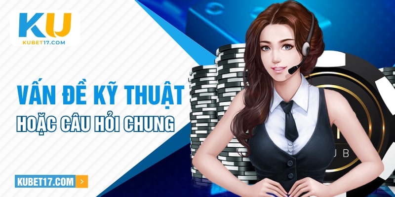 Vấn đề kỹ thuật hoặc câu hỏi chung