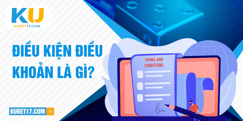 Điều kiện điều khoản là gì?