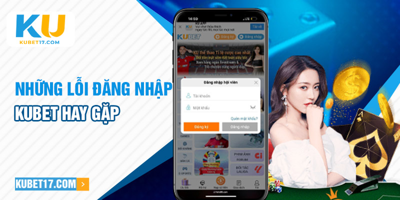 Những lỗi đăng nhập Kubet hay gặp